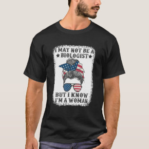 Camiseta Puede que no sea biólogo, pero sé que soy mujer,