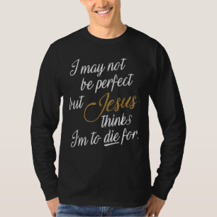 Camiseta Puede que no sea perfecto, pero Jesús piensa que v
