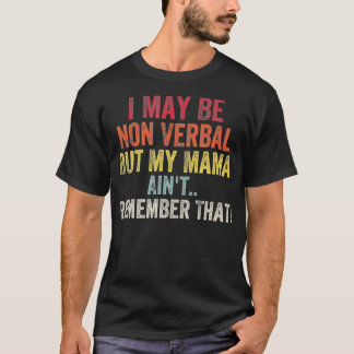 Camiseta Puede que no sea verbal pero mi mamá no lo recuerd
