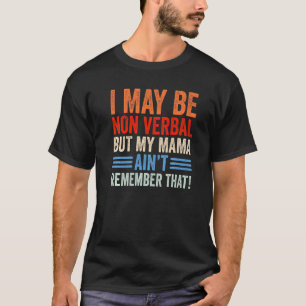 Camiseta Puede Que No Sea Verbal Pero Mi Mamá Recuerda Que