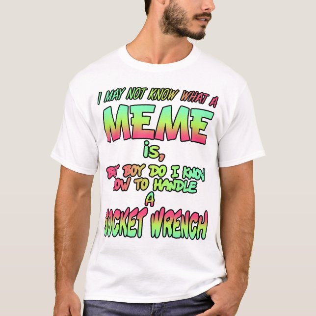 Camiseta Puede que no sepa lo que es un meme... (Anverso)