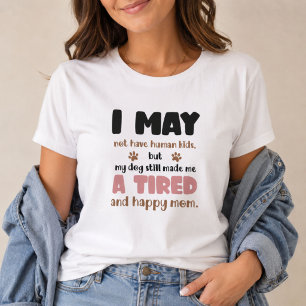 Camiseta Puede que no tenga hijos humanos Mamá de perro can