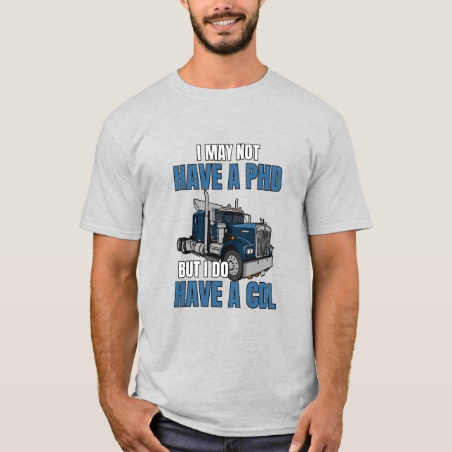 Camiseta Puede que no tenga un doctorado, pero sí un CDL. (Anverso)