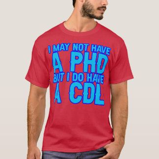 Camiseta Puede Que No Tenga Un Doctorado, Pero Tengo Un Cdl