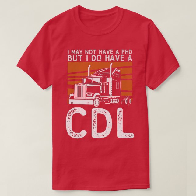 Camiseta Puede que no tenga un PHD, pero tengo un CDL Truck (Diseño del anverso)