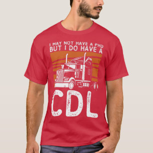 Camiseta Puede que no tenga un PHD, pero tengo un CDL Truck