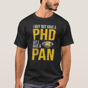 Camiseta Puede Que No Tenga Un Phd Pero Tengo Un Pan Gold P