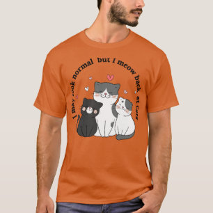Camiseta Puede que parezca normal pero miro de vuelta a los