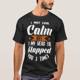 Camiseta Puede que parezca tranquilo pero en mi cabeza te h