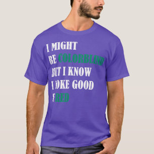 Camiseta Puede que sea daltónico pero sé que me veo bien en