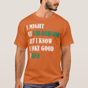 Camiseta Puede que sea daltónico pero sé que me veo bien en