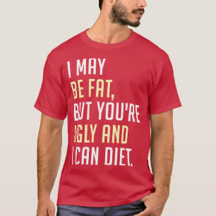 Camiseta Puede que sea gordo, pero es feo y puedo dietético