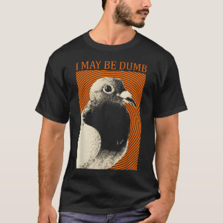 Camiseta Puede que sea paloma tonta Puede que sea tonto