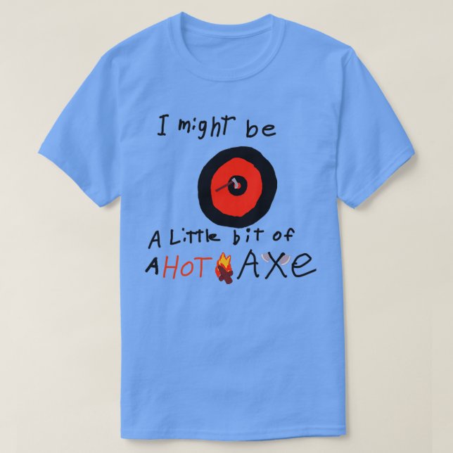 Camiseta Puede que sea un Hot Ax (Diseño del anverso)