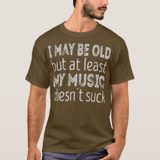 Camiseta Puede que sea viejo pero al menos mi música no ape
