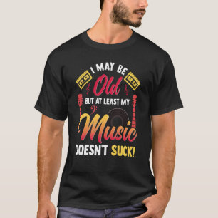 Camiseta Puede que sea viejo pero al menos mi música no me