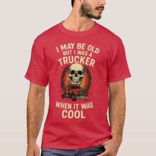 CAMISETA PUEDE QUE SEA VIEJO PERO ERA UN CAMIONERO CUANDO E