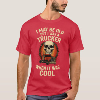 CAMISETA PUEDE QUE SEA VIEJO PERO ERA UN CAMIONERO CUANDO E