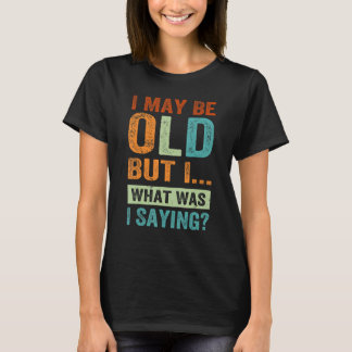 Camiseta Puede Que Sea Viejo Pero Lo Que Estaba Diciendo