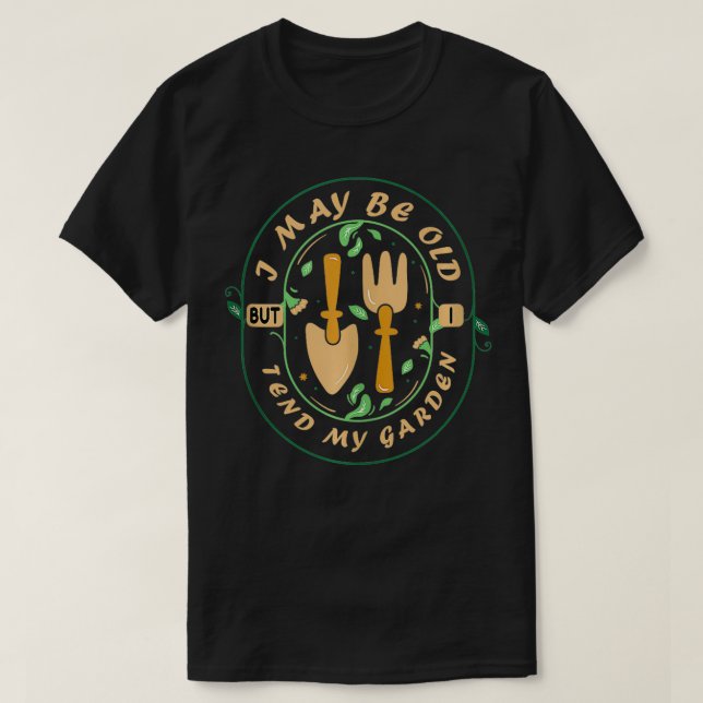 Camiseta Puede Que Sea Viejo Pero Me Encanté De Mi Jardín (Diseño del anverso)