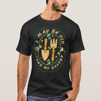 Camiseta Puede Que Sea Viejo Pero Me Encanté De Mi Jardín