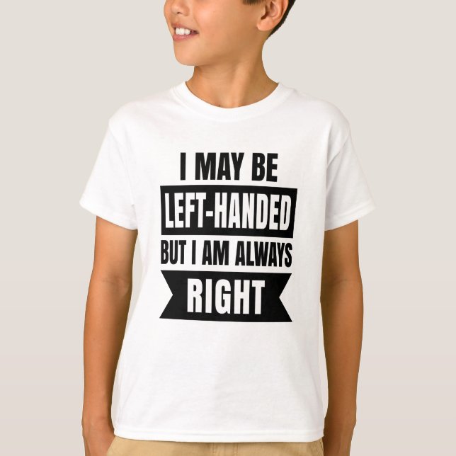 Camiseta Puede que sea zurdo pero siempre tengo razón (Anverso)