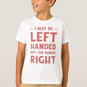 Camiseta Puede que sea zurdo pero siempre tengo razón