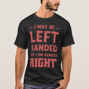 Camiseta Puede que sea zurdo, pero siempre tengo razón Lef