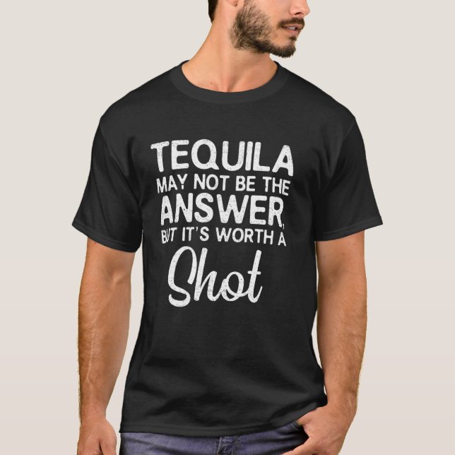 Camiseta Puede Que Tequila No Sea La Respuesta, Pero Merezc (Anverso)