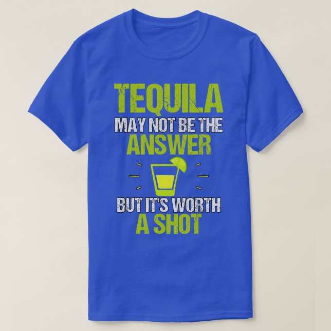 Camiseta Puede Que Tequila No Sea La Respuesta Que Vale La  (Diseño del anverso)