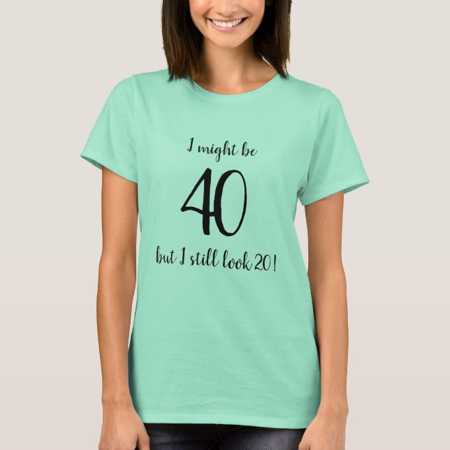 Camiseta Puede ser que sea 40 pero todavía miro cita de la (Anverso)