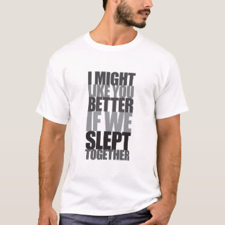 Camiseta Puede ser que tenga gusto de usted mejor si