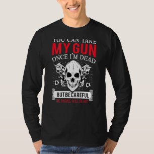 Camiseta Puede Tomar Mi Arma Una Vez Que Esté Muerto En El