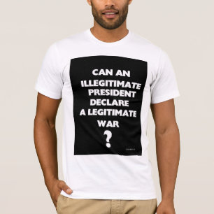 Camiseta Puede un presidente ilegítimo declarar un legíti