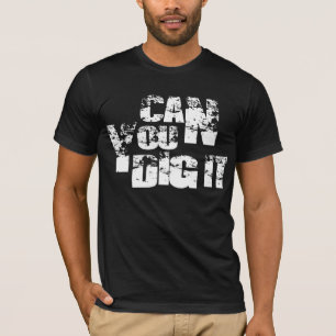 Camiseta puede usted cavarlo