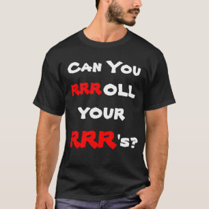 Camiseta ¿Puede usted rrroll sus RRR?