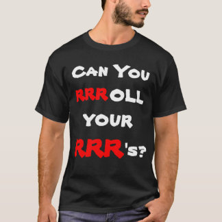 Camiseta ¿Puede usted rrroll sus RRR?