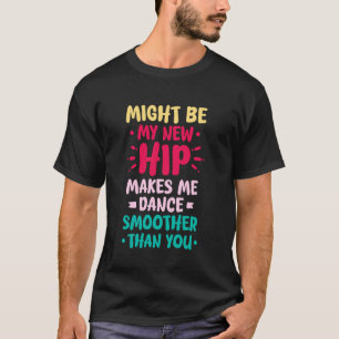 CAMISETA PUEDEN SER MIS NUEVAS CADERAS ME HACEN BAILAR MÁS 