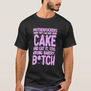 Camiseta Pueden Tomar Su Pastel Y Comerlo Muy Mal.