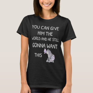 Camiseta Puedes Darle El Mundo Y Él Aún Quiere