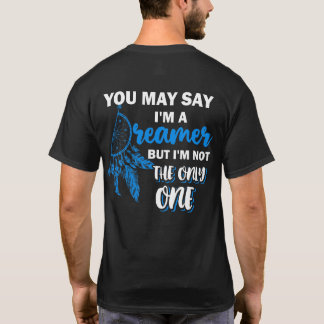 Camiseta Puedes Decir Que Soy Un Soñador Pero No Soy El Úni