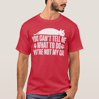 Camiseta Puedes Decirme Qué Hacer No Eres Mi Amigo Gato