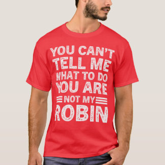 Camiseta Puedes Decirme Qué Hacer No Eres Mi Chica Robin