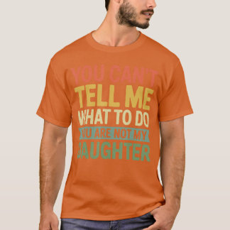 Camiseta Puedes Decirme Qué Hacer No Eres Mi Hija