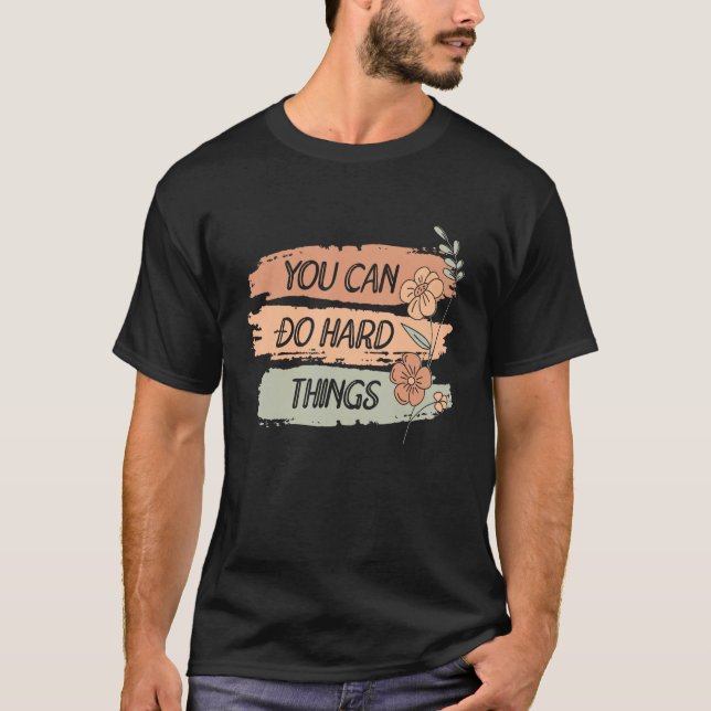 Camiseta Puedes Hacer Cosas Dura Decoración Flor Motivación (Anverso)