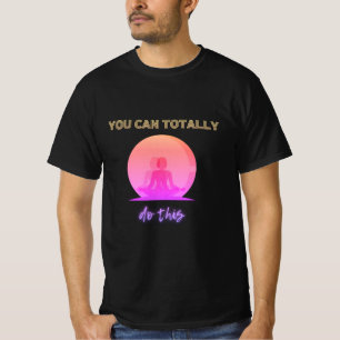 Camiseta ¡Puedes hacer esto por completo! Meditación, salud