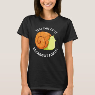 Camiseta Puedes Hacerlo Escargot Por El Snail Pun Dark BG