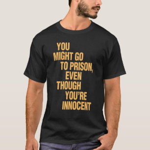 Camiseta Puedes ir a prisión aunque seas inocente