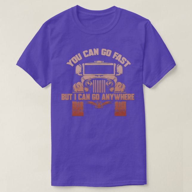Camiseta Puedes Ir Rápido Pero Puedo Ir A Cualquier Lugar A (Diseño del anverso)