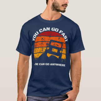 Camiseta puedes ir rápido pero puedo ir a cualquier lugar f